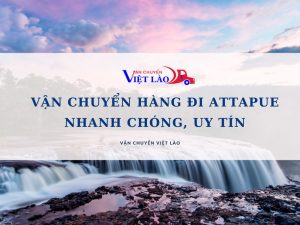 van-chuyen-hang-di-attapue-nhanh-chong-uy-tin-vanchuyenvietlao