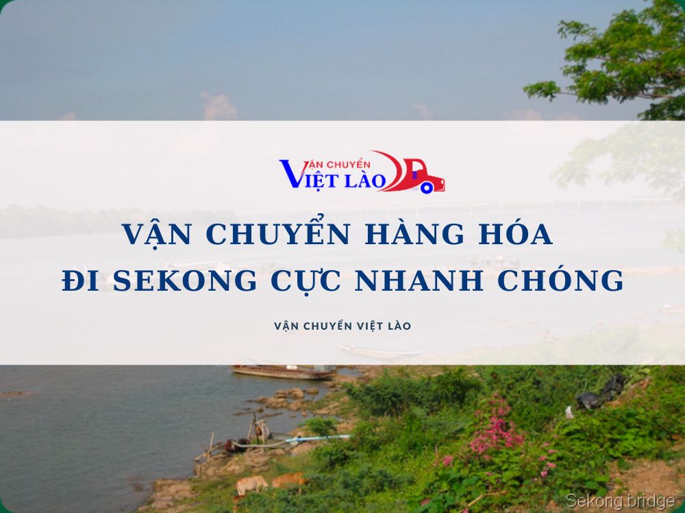 van-chuyen-hang-hoa-di-sekong-cuc-nhanh-chong-an-toan-vanchuyenvietlao