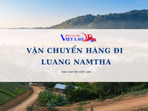 van-chuyen-hang-di-luang-namtha-nhanh-chong-sieu-tiet-kiem-vanchuyenvietlao